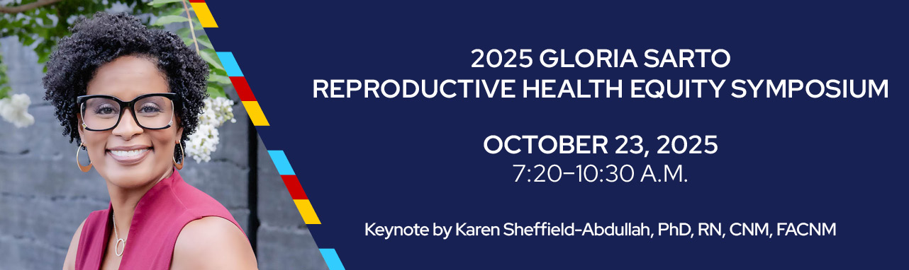 Navy banner with white text that reads "2025 Gloria Sarto Reproductive Health Equity Symposium, October 23, 2025, 7:20-10:30am. Keynote by Karen Sheffield-Abdullah, PhD, RN, CNM". Banner includes Karen Sheffield-Abdullah's portrait photo on the left side.